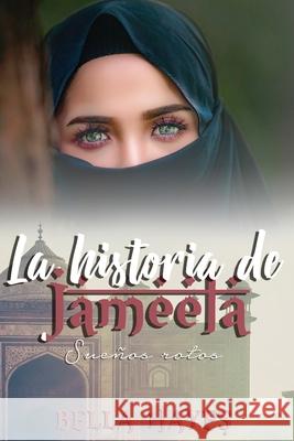 La Historia de Jameela: Sueños Rotos Hayes, Bella 9781983345272 Independently Published
