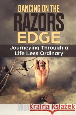 Dancing On The Razors Edge: Journeying Through A Life Less Ordinary O' Connor, Michael 9781983345661