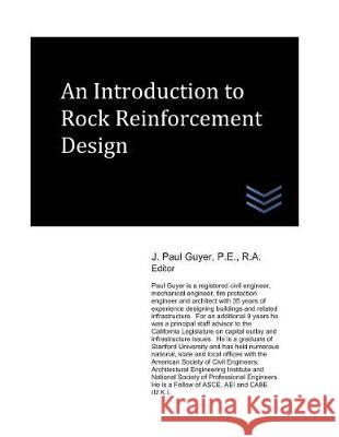 An Introduction to Rock Reinforcement Design J. Paul Guyer 9781983348297 Independently Published