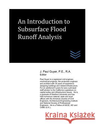 An Introduction to Subsurface Flood Runoff Analysis J. Paul Guyer 9781983348471 Independently Published