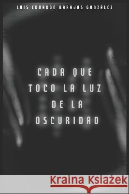 Cada Que Toco La Luz de la Oscuridad Don Porfirio Diego Siordia Luis Eduardo Baraja 9781983350191