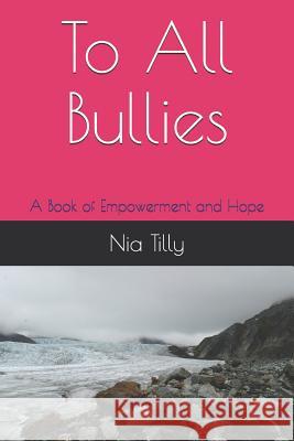 To All Bullies: A Book of Empowerment and Hope Nia Tilly 9781983350924
