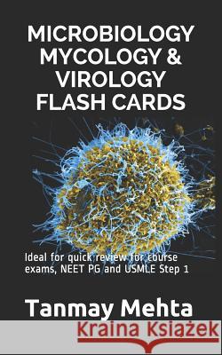 Microbiology Mycology & Virology Flash Cards: Ideal for quick review for course exams, NEET PG and USMLE Step 1 Mehta, Tanmay 9781983350993 Independently Published