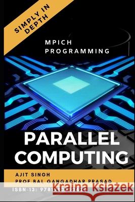 Parallel Computing Simply In Depth Bal Gangadhar Prasad, Ajit Singh 9781983353420 Independently Published