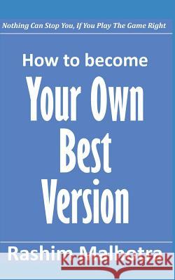 How to Become Your Own Best Version Rashim Malhotra 9781983353956