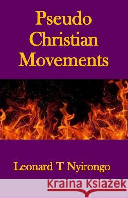Pseudo Christian Movements: Are You and Your Church in Great Danger? Leonard Thomas Nyirongo 9781983354632