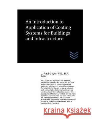 An Introduction to Application of Coating Systems for Buildings and Infrastructure J. Paul Guyer 9781983355332