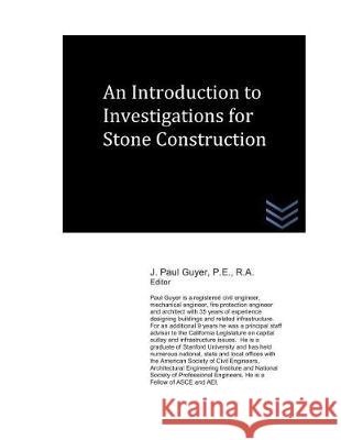 An Introduction to Investigations for Stone Construction J. Paul Guyer 9781983355806 Independently Published
