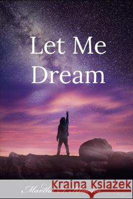 Let Me Dream Martha Sibila Khoeses Martha Sibila /Khoeses 9781983362668 Independently Published