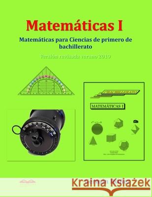 Matemáticas 1: Matemáticas para Ciencias de primero de bachillerato Ibáñez de Opacua, Germán 9781983364136 Independently Published