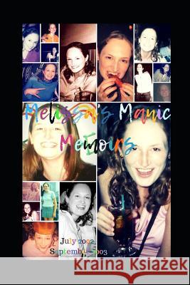 Melissa's Manic Memoirs: 2002-2003 Melissa Ann Meade 9781983365423 Independently Published