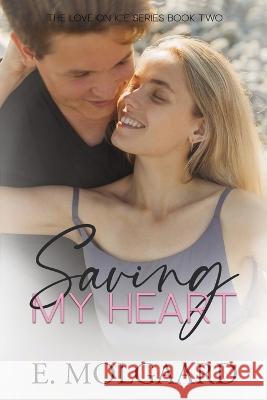 Saving My Heart E Molgaard   9781983367298 Independently Published