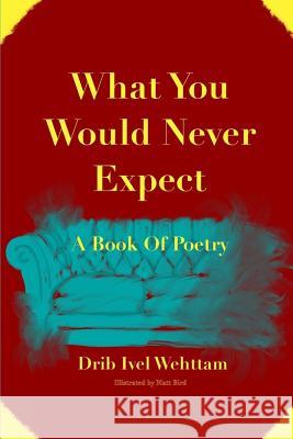 What You Would Never Expect: A Book of Poetry Bird, Matt 9781983368578 Independently Published