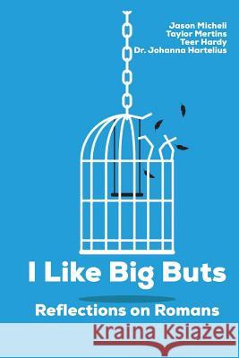 I Like Big Buts: Reflections on Paul's Letter to the Romans Taylor Mertins Teer Hardy Johanna Hartelius 9781983368837