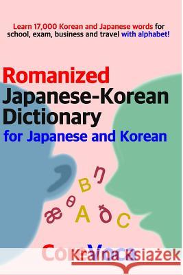 Romanized Japanese-Korean Dictionary for Japanese and Korean: Learn 17,000 Korean and Japanese Words for School, Exam, Business and Travel with Alphab Taebum Kim 9781983369902 Independently Published
