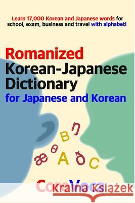 Romanized Korean-Japanese Dictionary for Japanese and Korean: Learn 17,000 Korean and Japanese Words for School, Exam, Business and Travel with Alphab Taebum Kim 9781983370298 Independently Published