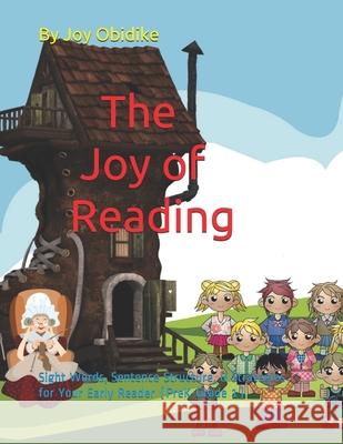 The Joy of Reading: Sight Words, Sentence Structure, and Strategies for Your Early Reader (PreK-Grade 1) Obidike, Joy Ego 9781983370649