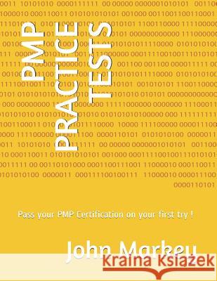 Pmp Practice Tests: Pass Your Pmp Certification on Your First Try ! John Markey 9781983372766