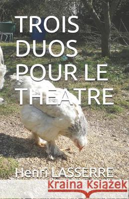 Trois Duos Pour Le Theatre Henri Lasserre 9781983376672 Independently Published