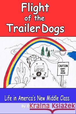 Flight of the Trailer Dogs: Life In America's New Middle Class Garrison, Ellen 9781983381201