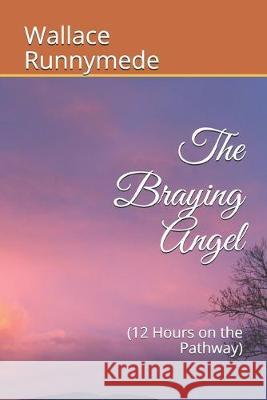 The Braying Angel: (12 Hours on the Pathway) Wallace Runnymede 9781983381959 Independently Published
