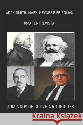 Uma Entrevista Com Adam Smith, Marx, Keynes E Friedman Domingos d 9781983382369 Independently Published