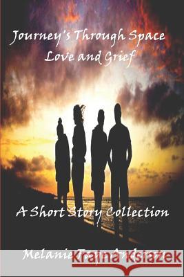 Journeys Through Space, Love and Grief: A Short Story Collection Wanda Anderson Melanie Faye Anderson 9781983385964