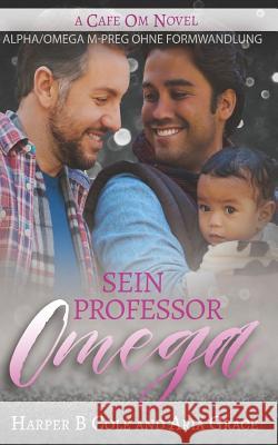Sein Professor Omega: Alpha/Omega M-Preg Ohne Formwandlung Harper B. Cole Aria Grace 9781983386206