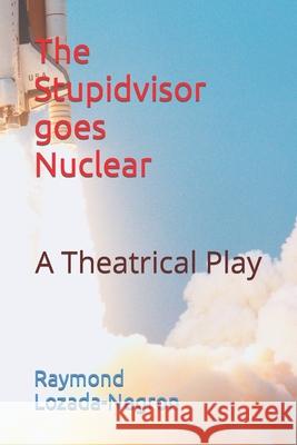 The Stupidvisor Goes Nuclear Negron, Raymond 9781983387692 Independently Published