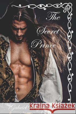 The Secret Prince Gabriel Wolf 9781983390814 Independently Published