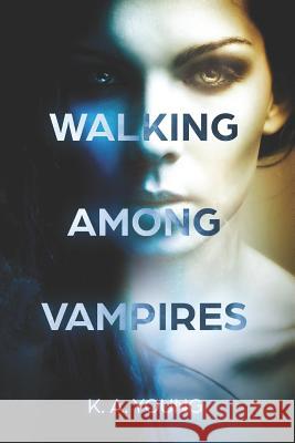 Walking Among Vampires K. A. Young 9781983391026 Independently Published