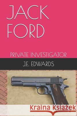 Jack Ford: Private Investigator J. E. Edwards 9781983391613 Independently Published