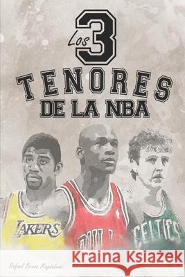 Los tres tenores de la NBA Bravo Magdaleno, Rafael 9781983391651 Independently Published