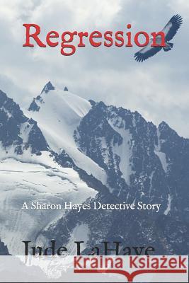 Regression: A Sharon Hayes Detective Story Jude LaHaye 9781983392610 Independently Published