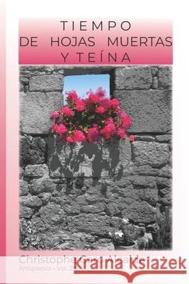 Tiempo de Hojas Muertas. Y Teína: ANTIPOESÍA Vol.28 Caro Alcalde, Christophe 9781983399480 Independently Published