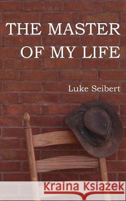 The Master of My Life Luke Seibert 9781983401756