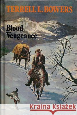 Blood Vengeance Terrell L. Bowers 9781983404030 Createspace Independent Publishing Platform