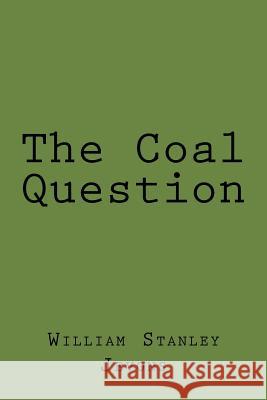 The Coal Question William Stanley Jevons 9781983404412 Createspace Independent Publishing Platform