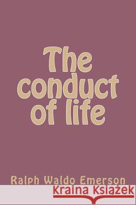 The conduct of life Emerson, Ralph Waldo 9781983404573