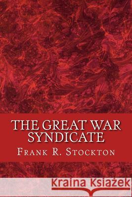 The great war syndicate R. Stockton, Frank 9781983405013