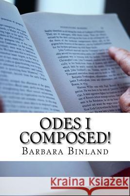 Odes I Composed! MS Barbara Binland 9781983405679 Createspace Independent Publishing Platform