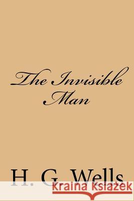 The Invisible Man H. G. Wells 9781983406485 Createspace Independent Publishing Platform
