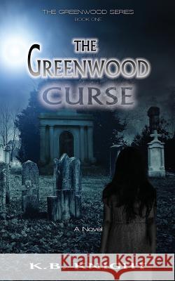 The Greenwood Curse Kb Knight 9781983406560 Createspace Independent Publishing Platform