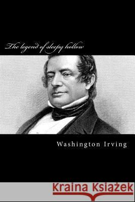 The legend of sleepy hollow Irving, Washington 9781983407291 Createspace Independent Publishing Platform