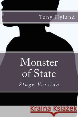 Monster of State: Stage Version Tony Hyland 9781983416330 Createspace Independent Publishing Platform