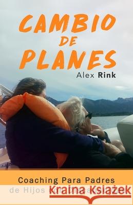 Cambio de Planes: Coaching Para Padres de Hijos con Discapacidad Rink, Alex 9781983418686 Createspace Independent Publishing Platform