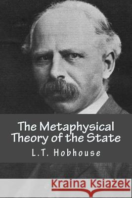 The Metaphysical Theory of the State L. T. Hobhouse 9781983422775 Createspace Independent Publishing Platform
