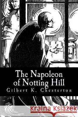 The Napoleon of Notting Hill Gilbert K. Chesterton 9781983422942 Createspace Independent Publishing Platform