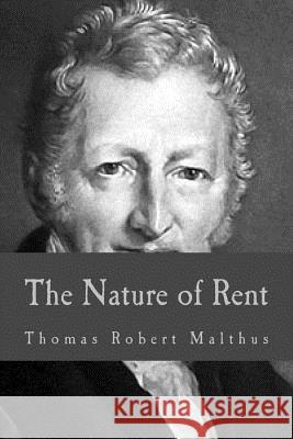 The Nature of Rent Thomas Robert Malthus 9781983423017