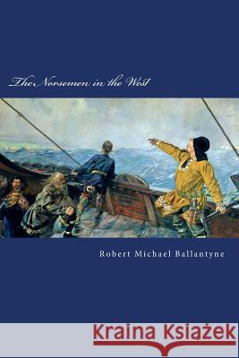 The Norsemen in the West Robert Michael Ballantyne 9781983424212 Createspace Independent Publishing Platform